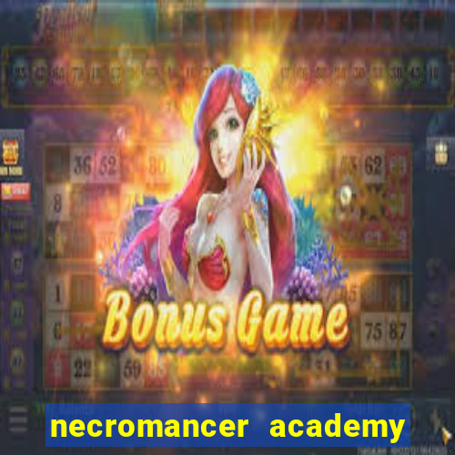 necromancer academy and the genius summoner 99